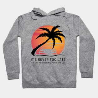It's never too late to start chasing your dreams Hoodie